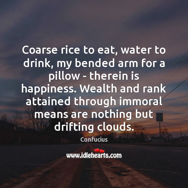 Coarse rice to eat, water to drink, my bended arm for a Image