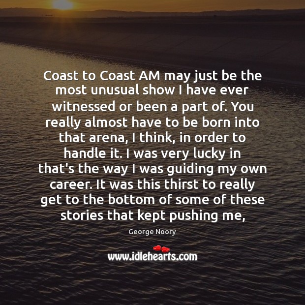 Coast to Coast AM may just be the most unusual show I George Noory Picture Quote