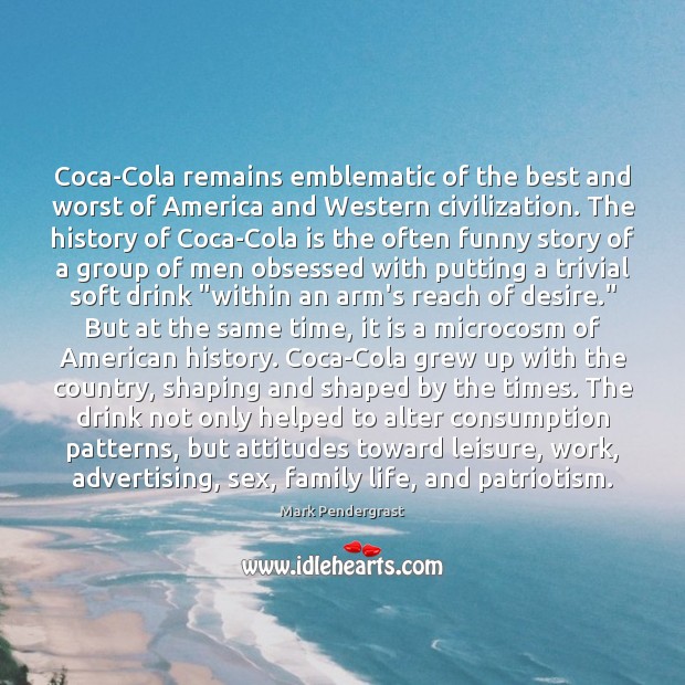 Coca-Cola remains emblematic of the best and worst of America and Western Image