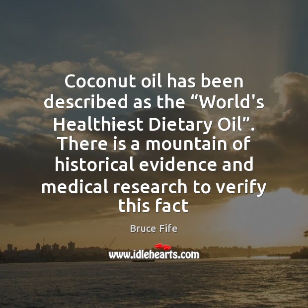 Coconut oil has been described as the “World’s Healthiest Dietary Oil”. There Medical Quotes Image