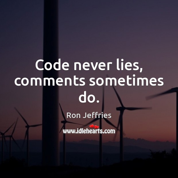 Code never lies, comments sometimes do. Image