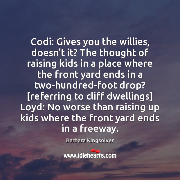 Codi: Gives you the willies, doesn’t it? The thought of raising kids Image