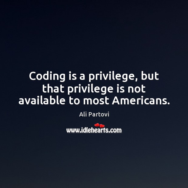 Coding is a privilege, but that privilege is not available to most Americans. Image