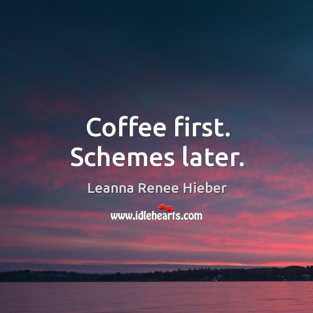 Coffee first. Schemes later. Image