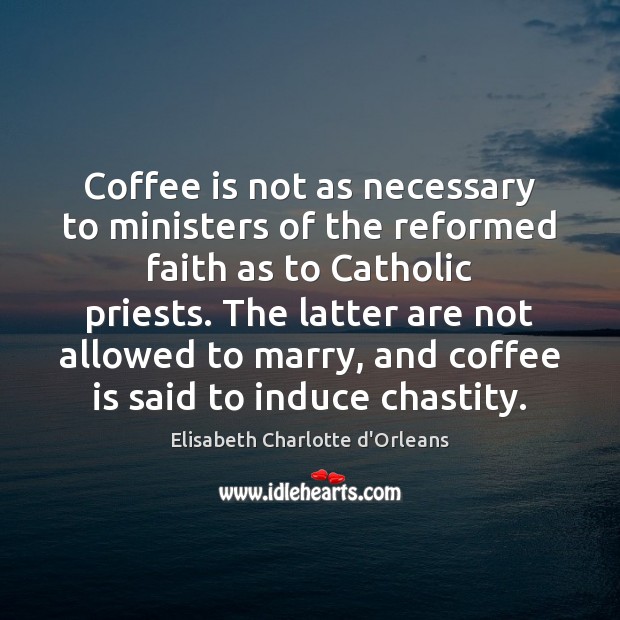 Coffee is not as necessary to ministers of the reformed faith as Coffee Quotes Image