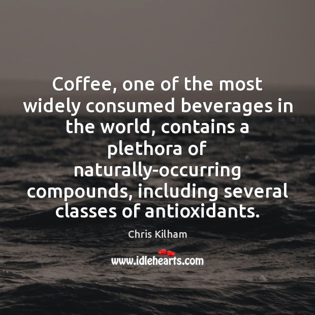 Coffee, one of the most widely consumed beverages in the world, contains Chris Kilham Picture Quote
