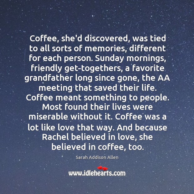 Coffee, she’d discovered, was tied to all sorts of memories, different for Coffee Quotes Image