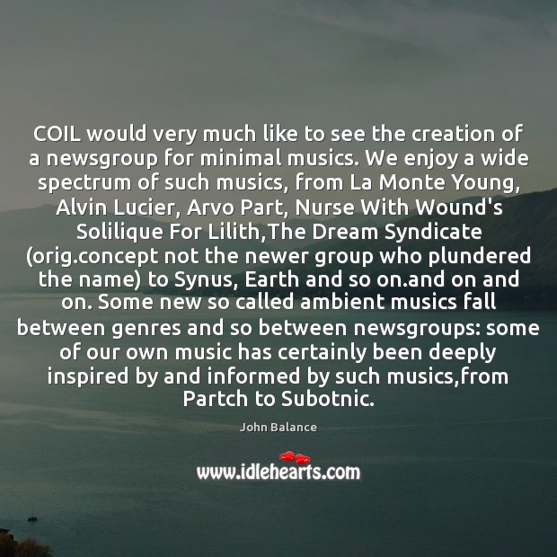 COIL would very much like to see the creation of a newsgroup John Balance Picture Quote