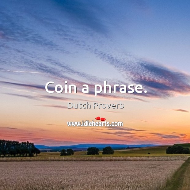 Coin a phrase. Dutch Proverbs Image
