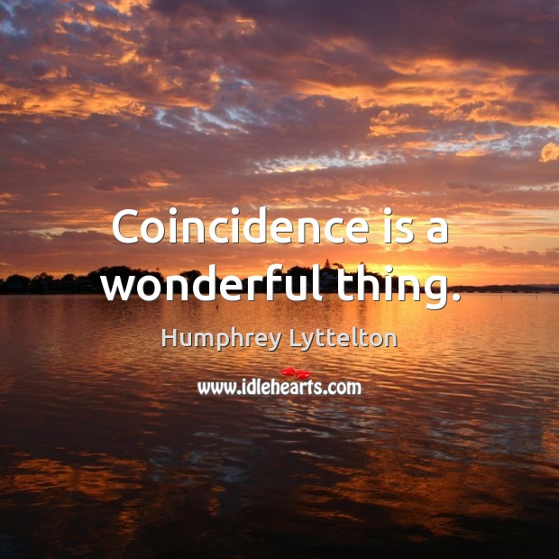 Coincidence is a wonderful thing. Humphrey Lyttelton Picture Quote