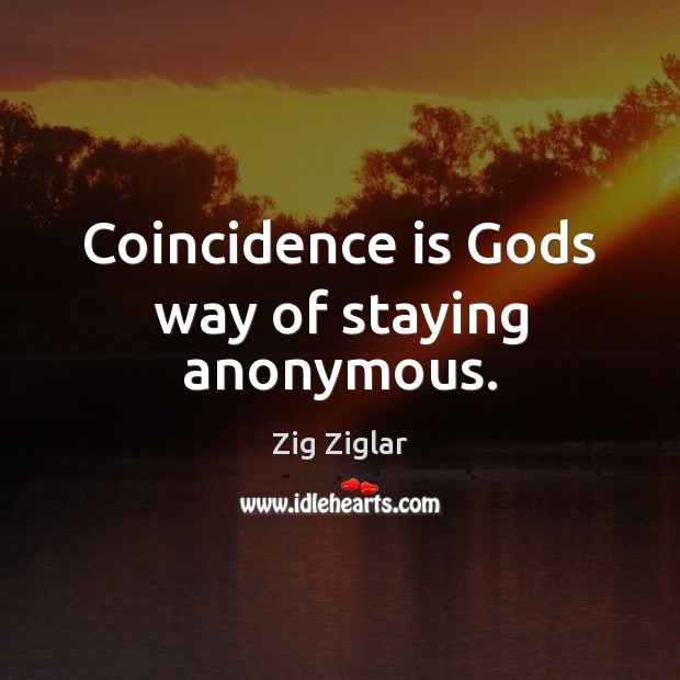 Coincidence is Gods way of staying anonymous. Image