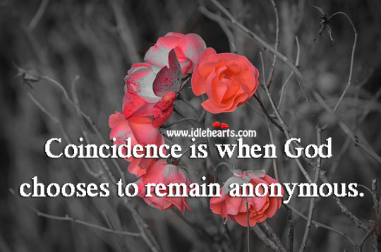 Coincidence is when God chooses to remain anonymous. Life Quotes Image