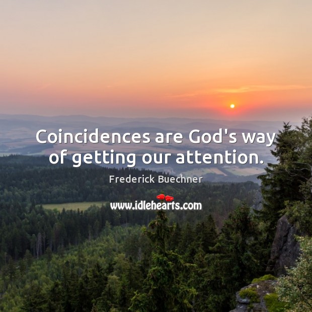 Coincidences are God’s way of getting our attention. Image