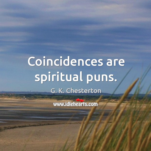 Coincidences are spiritual puns. G. K. Chesterton Picture Quote