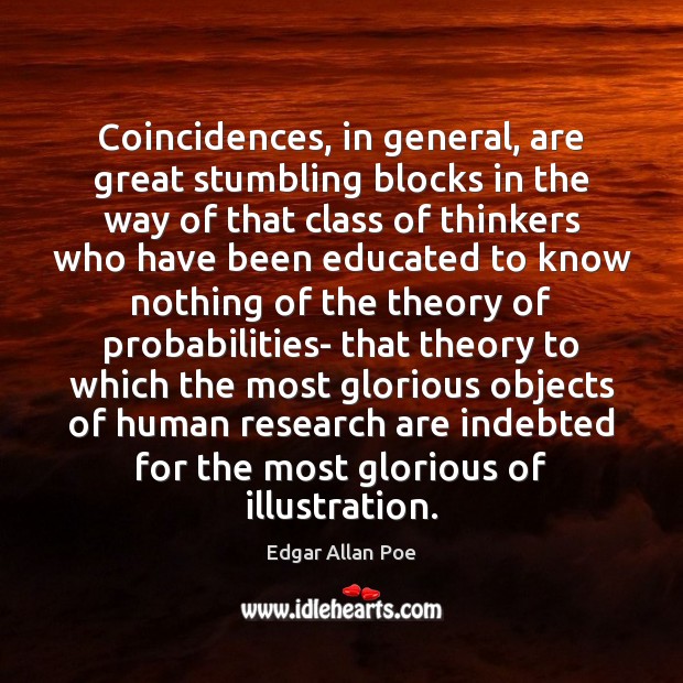 Coincidences, in general, are great stumbling blocks in the way of that Image