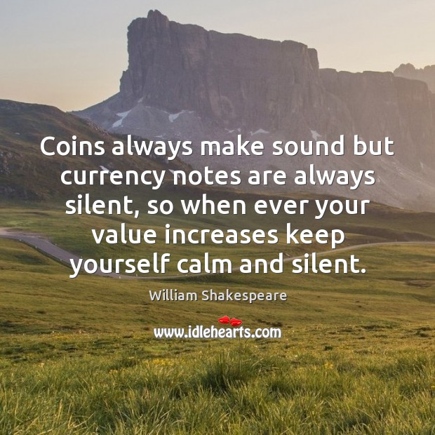 Coins always make sound but currency notes are always silent, so when Image
