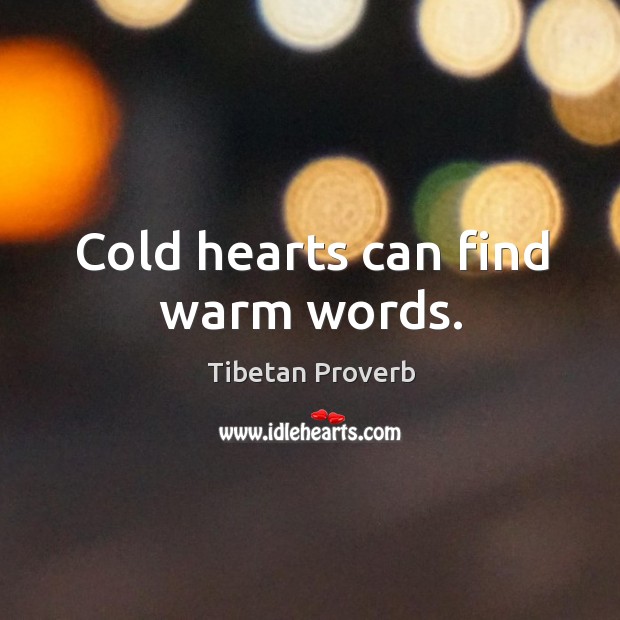 Cold hearts can find warm words. Tibetan Proverbs Image