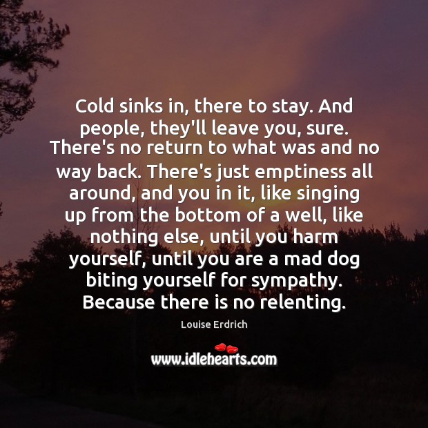 Cold sinks in, there to stay. And people, they’ll leave you, sure. Image