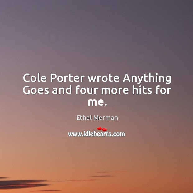 Cole porter wrote anything goes and four more hits for me. Image