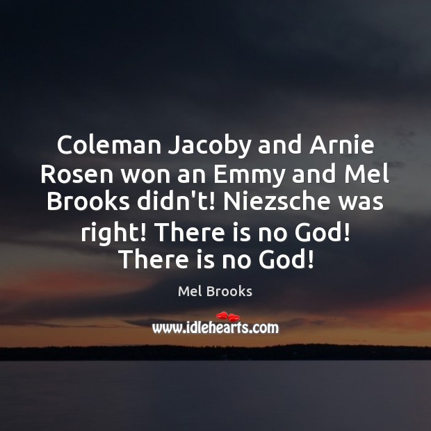 Coleman Jacoby and Arnie Rosen won an Emmy and Mel Brooks didn’t! Mel Brooks Picture Quote