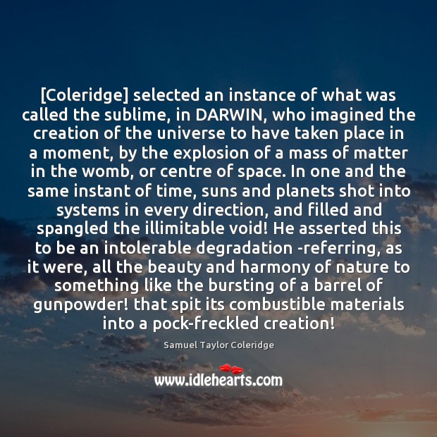 [Coleridge] selected an instance of what was called the sublime, in DARWIN, Samuel Taylor Coleridge Picture Quote