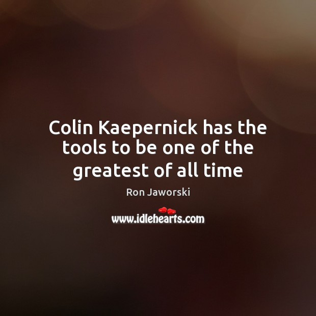 Colin Kaepernick has the tools to be one of the greatest of all time Image