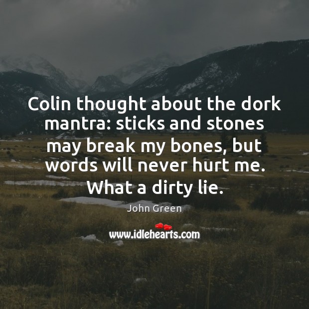Colin thought about the dork mantra: sticks and stones may break my Hurt Quotes Image