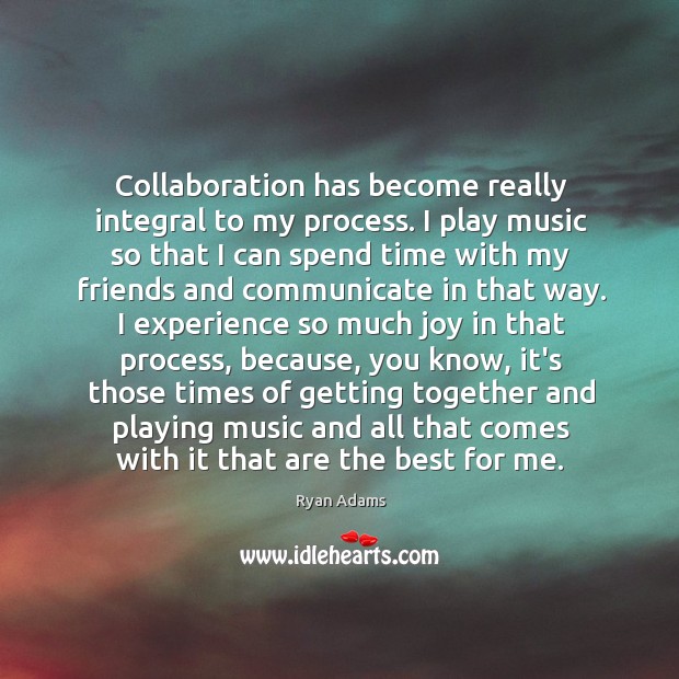Collaboration has become really integral to my process. I play music so Image