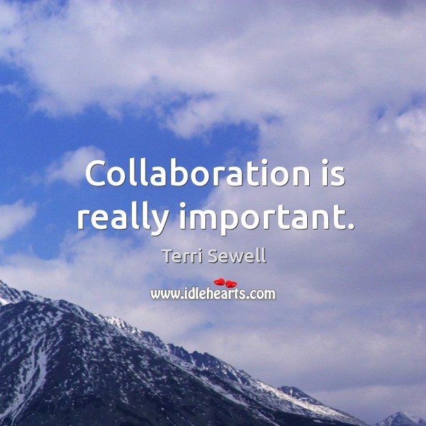 Collaboration is really important. Terri Sewell Picture Quote