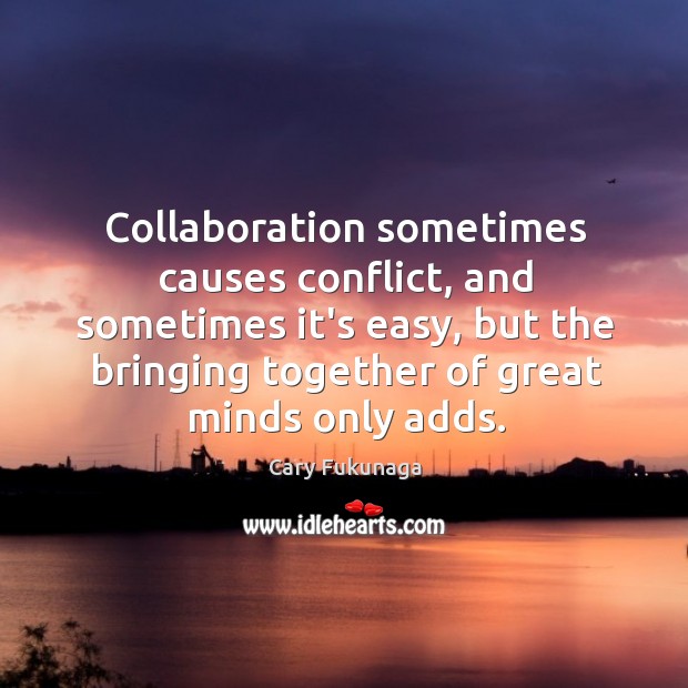 Collaboration sometimes causes conflict, and sometimes it’s easy, but the bringing together Image