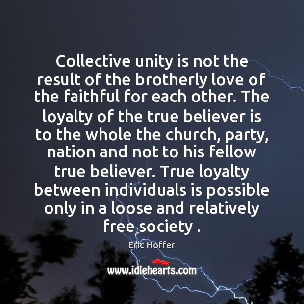 Collective unity is not the result of the brotherly love of the Eric Hoffer Picture Quote