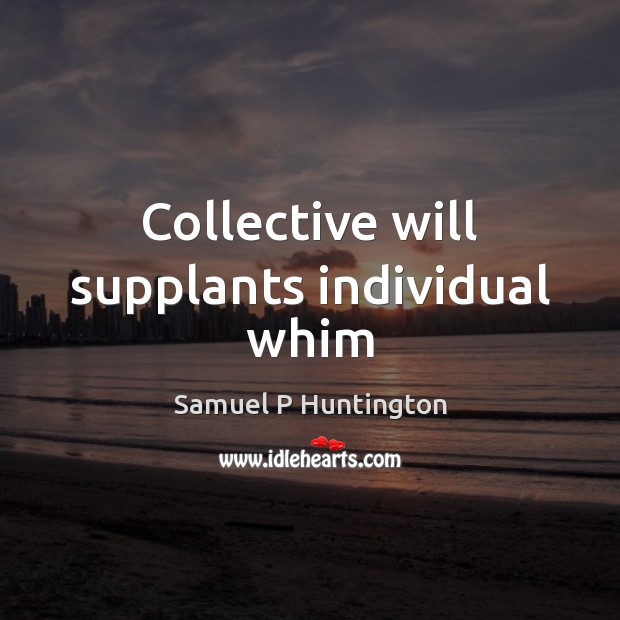 Collective will supplants individual whim Image