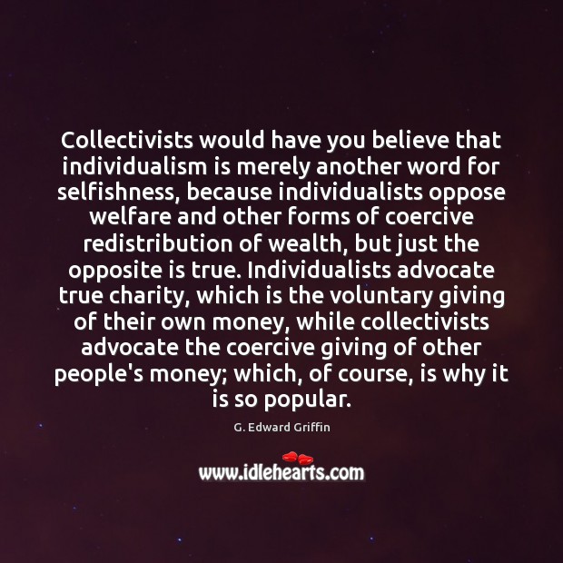 Collectivists would have you believe that individualism is merely another word for 