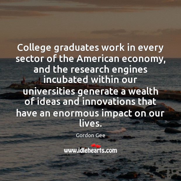 College graduates work in every sector of the American economy, and the Gordon Gee Picture Quote