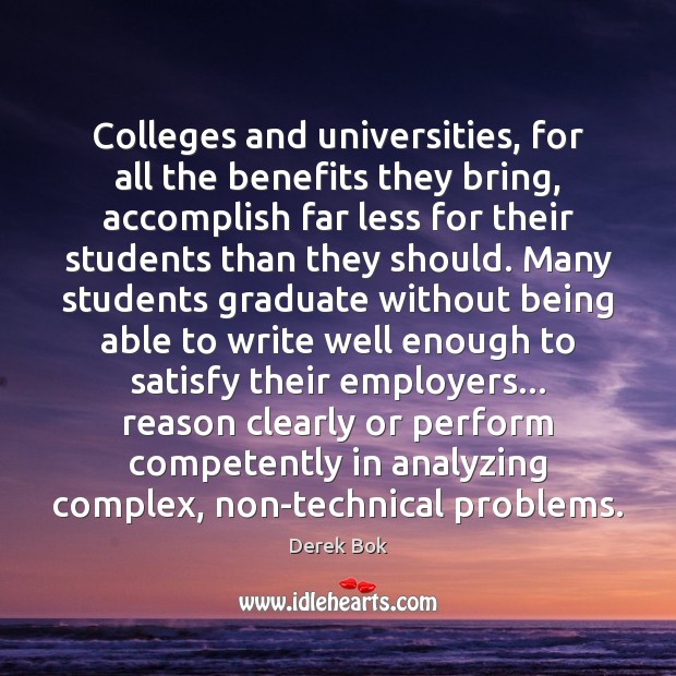 Colleges and universities, for all the benefits they bring, accomplish far less Derek Bok Picture Quote