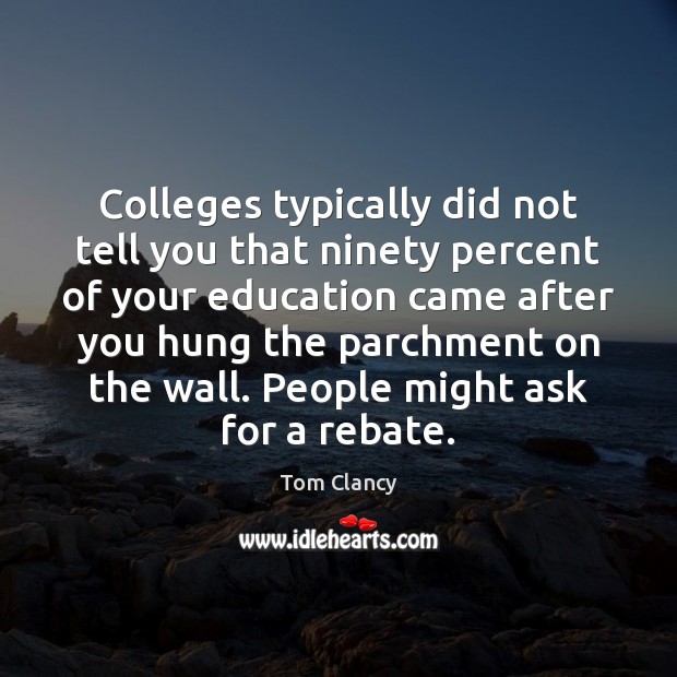 Colleges typically did not tell you that ninety percent of your education Image