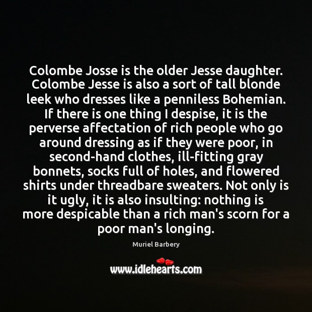 Colombe Josse is the older Jesse daughter. Colombe Jesse is also a Muriel Barbery Picture Quote