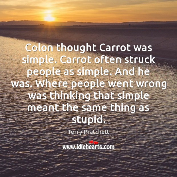Colon thought Carrot was simple. Carrot often struck people as simple. And Terry Pratchett Picture Quote