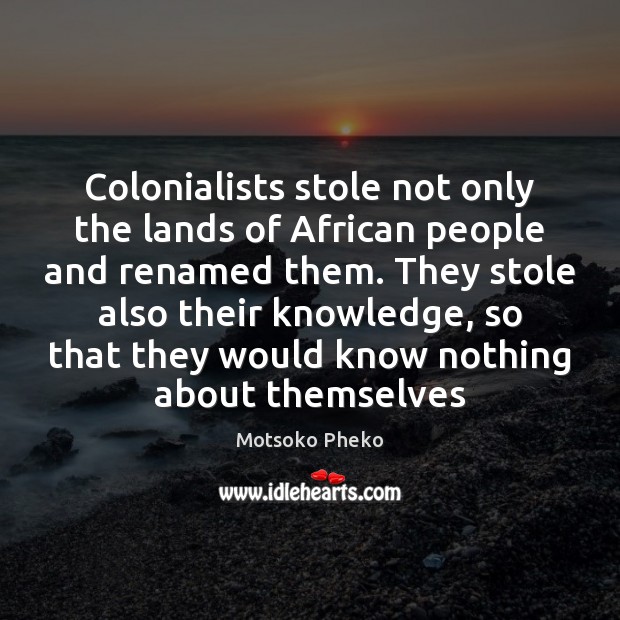 Colonialists stole not only the lands of African people and renamed them. Image