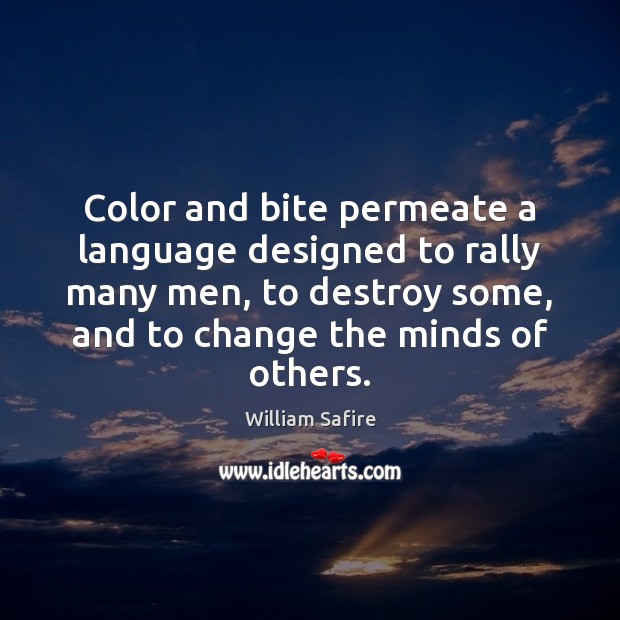 Color and bite permeate a language designed to rally many men, to William Safire Picture Quote