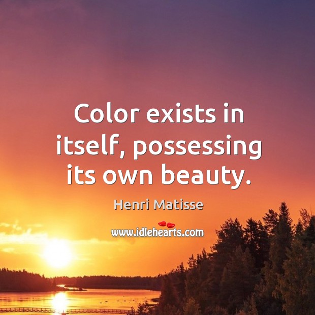 Color exists in itself, possessing its own beauty. Image