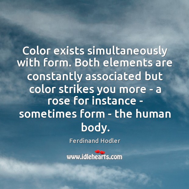 Color exists simultaneously with form. Both elements are constantly associated but color Image