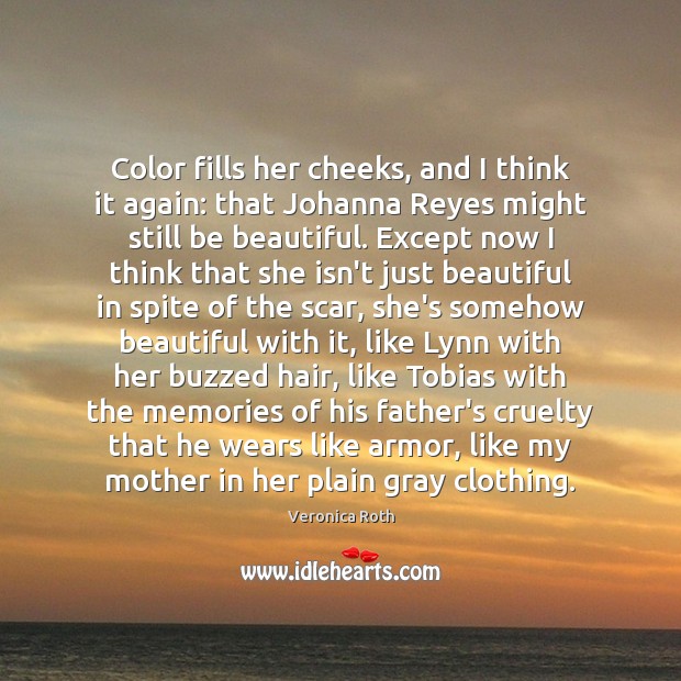 Color fills her cheeks, and I think it again: that Johanna Reyes Veronica Roth Picture Quote