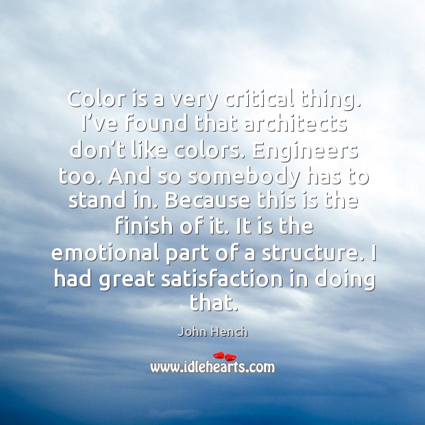 Color is a very critical thing. I’ve found that architects don’t like colors. Image