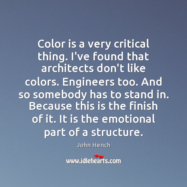 Color is a very critical thing. I’ve found that architects don’t like Image