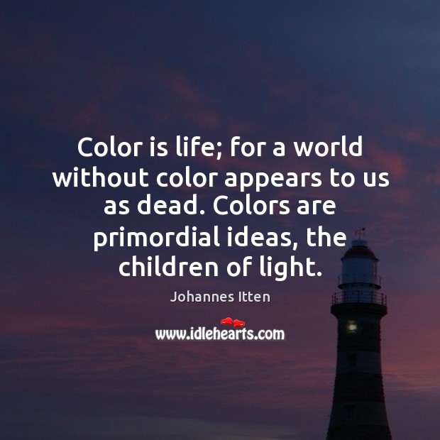 Color is life; for a world without color appears to us as Johannes Itten Picture Quote