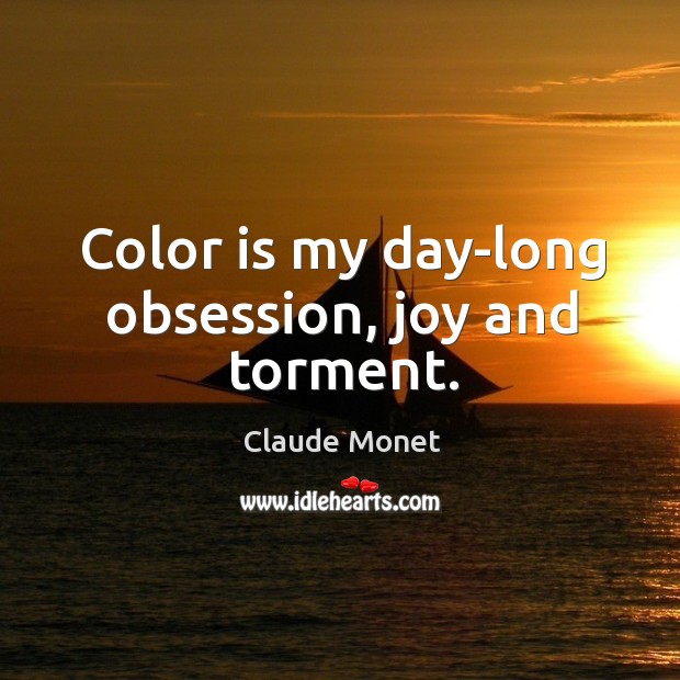 Color is my day-long obsession, joy and torment. Image