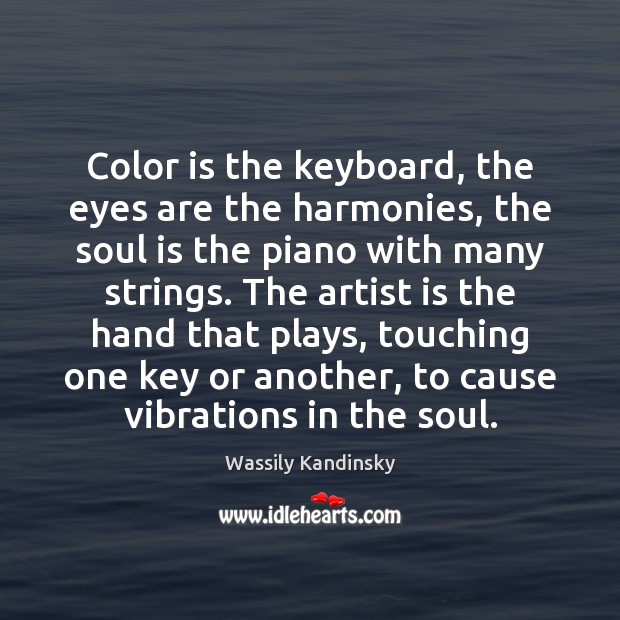Color is the keyboard, the eyes are the harmonies, the soul is Wassily Kandinsky Picture Quote