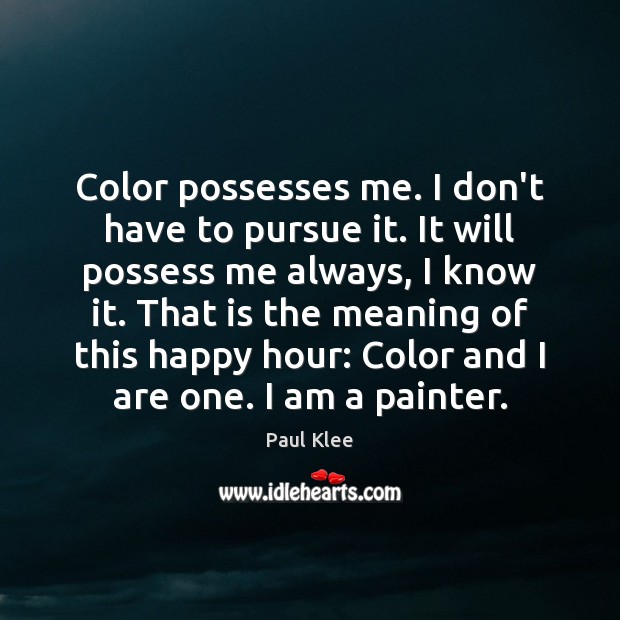 Color possesses me. I don’t have to pursue it. It will possess Image