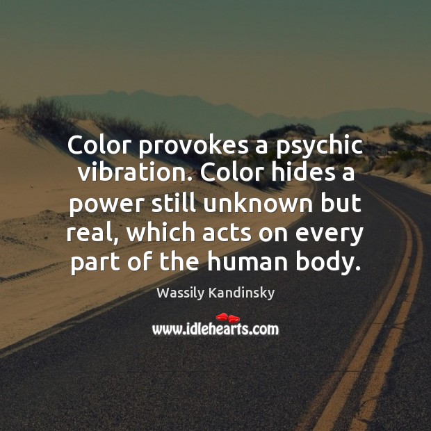 Color provokes a psychic vibration. Color hides a power still unknown but Wassily Kandinsky Picture Quote